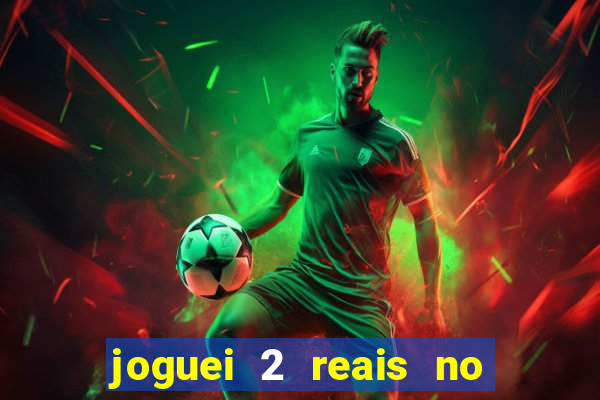 joguei 2 reais no grupo quanto ganho